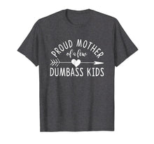 Load image into Gallery viewer, Proud Mother Of A Few Dumbass Kids T-Shirt
