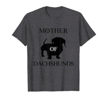 Load image into Gallery viewer, Mother Of Dachshunds -Doxie Dachshund Wiener Daschund Weiner
