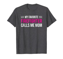 Load image into Gallery viewer, My Favorite Firefighter Calls Me Mom T-shirt Cute Mother Tee
