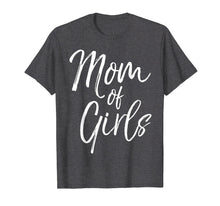 Load image into Gallery viewer, Mom of Girls Shirt Fun Cute Mother of Little Girls Tee
