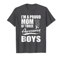 Load image into Gallery viewer, I'm a proud Mom of three Awesome Boys funny Mother T-Shirt
