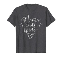 Load image into Gallery viewer, Mama Needs Wine T-Shirt Mother Love Mom Drinking Tee
