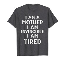 Load image into Gallery viewer, Funny I AM A MOTHER I AM INVINCIBLE I AM TIRED T-shirt
