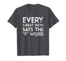 Load image into Gallery viewer, Funny Gift for your Mother - Every Great Mom Says the F Word
