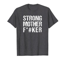Load image into Gallery viewer, Strong Mother F#ker T-Shirt Strong Big Men Shirt Bodybuilder
