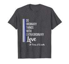 Load image into Gallery viewer, Saint Mother Teresa Quote Tshirt Love Heart Peace
