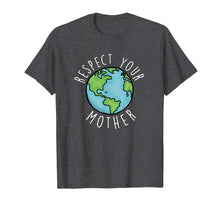 Load image into Gallery viewer, Respect Your Mother Happy Earth Day 2019 T Shirt Gift
