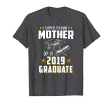Load image into Gallery viewer, Super Proud Mother Of A 2019 Graduate Funny Shirt Graduation

