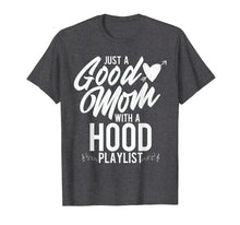 Load image into Gallery viewer, Just a Good Mom with a Hood Playlist Funny Mother T Shirt
