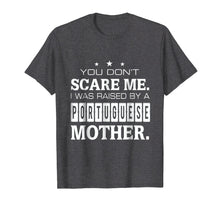 Load image into Gallery viewer, Don't Scare Me I Was Raised By A Portuguese Mother T-shirt
