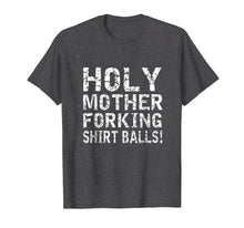 Load image into Gallery viewer, Holy Mother Forking Shirt Balls Funny Bad Place Tee T shirt
