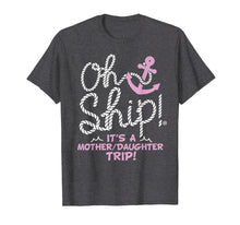 Load image into Gallery viewer, Oh Ship it's a Mother Daughter Trip - Cruise Shirts
