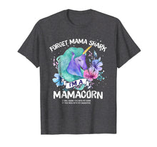 Load image into Gallery viewer, Forget MAMA shark I'm a Mamacorn Mother Unicorn Tshirt
