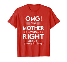 Load image into Gallery viewer, OMG My Mother was Right about Everything Mothers Day Tshirt

