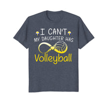 Load image into Gallery viewer, I Can't My Daughter Has Volleyball Mom T Shirt Mother Gifts
