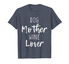 Load image into Gallery viewer, Dog Mother Wine Lover Cute Mom Drinking Gift T-Shirt
