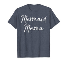 Load image into Gallery viewer, Mermaid Mama Shirt Fun Cute Magical Mother Mom Family Tee
