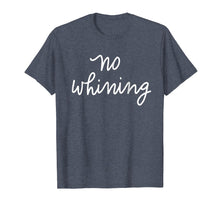 Load image into Gallery viewer, No Whining T-Shirt Funny Women's Mom Mama Mother
