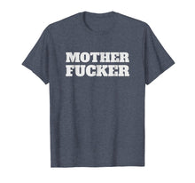Load image into Gallery viewer, MOTHER FUCKER T-Shirt
