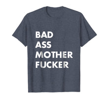 Load image into Gallery viewer, A Shirt That Says A Bad Ass Mother Fucker T-Shirt Funny Sarc
