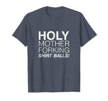 Load image into Gallery viewer, Holy Mother Forking Shirt Balls Funny Bad Place Tee

