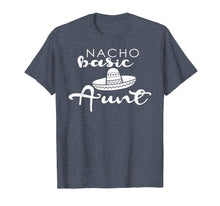 Load image into Gallery viewer, Nacho Basic Aunt Mother Wedding Funny Mexico Party T-shirts
