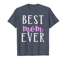 Load image into Gallery viewer, Best Mom Ever Greatest Mother Love Mommy Mama T Shirt

