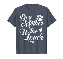 Load image into Gallery viewer, Dog Mother Wine Lover T-Shirt Tee
