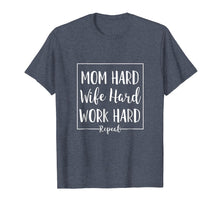 Load image into Gallery viewer, Mom Hard Wife Hard Work Hard Repeat - Mother Quote T-Shirt
