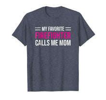 Load image into Gallery viewer, My Favorite Firefighter Calls Me Mom T-shirt Cute Mother Tee
