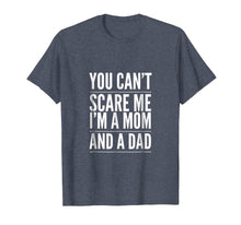 Load image into Gallery viewer, You Can't Scare Me I'm a Mom and A Dad Single Mother T-Shirt
