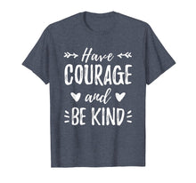 Load image into Gallery viewer, Have Courage And Be Kind Shirt Gift For Mother
