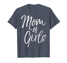 Load image into Gallery viewer, Mom of Girls Shirt Fun Cute Mother of Little Girls Tee

