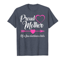Load image into Gallery viewer, Proud Mother Of A Few Dumbass Kids Shirt Gift Mother's day
