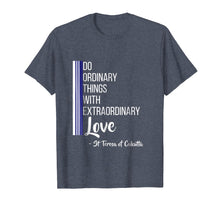Load image into Gallery viewer, Saint Mother Teresa Quote Tshirt Love Heart Peace
