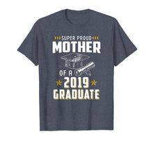 Load image into Gallery viewer, Super Proud Mother Of A 2019 Graduate Funny Shirt Graduation
