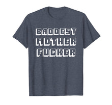 Load image into Gallery viewer, Baddest Mother Fucker - Funny Bad Mother Fucker T Shirt
