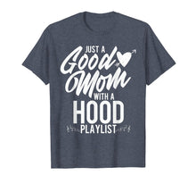 Load image into Gallery viewer, Just a Good Mom with a Hood Playlist Funny Mother T Shirt
