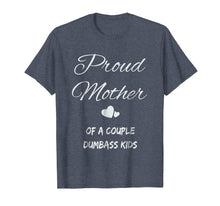 Load image into Gallery viewer, Proud Mother Of A Couple Dumbass Kids Shirt Family Father

