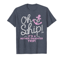 Load image into Gallery viewer, Oh Ship it's a Mother Daughter Trip - Cruise Shirts
