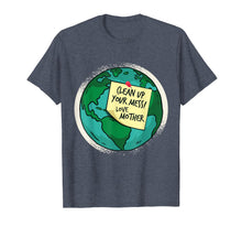 Load image into Gallery viewer, Clean Up Your Mess, Love Mother Earth Shirt
