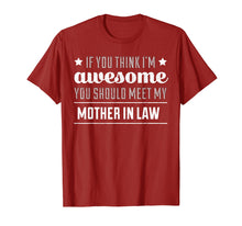 Load image into Gallery viewer, If You Think I'm Awesome You Should Meet My Mother In Law T
