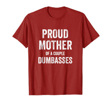 Load image into Gallery viewer, Funny Parent T Shirt - Proud Mother of A Couple Dumbasses
