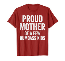Load image into Gallery viewer, Proud Mother Of A Few Dumbass Kids Shirt
