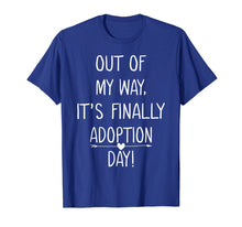 Load image into Gallery viewer, Out of My Way It's Finally Adoption Day Family Mother Shirt
