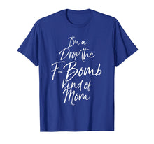 Load image into Gallery viewer, I'm a Drop the F-Bomb Kind of Mom Shirt Fun Cute Mother Tee
