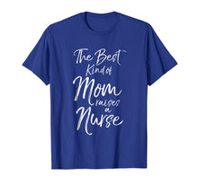 Load image into Gallery viewer, The Best kind of Mom Raises a Nurse Shirt Proud Mother Tee
