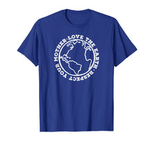 Load image into Gallery viewer, RESPECT YOUR MOTHER LOVE THE EARTH T-Shirt Planet Day Meme
