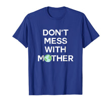 Load image into Gallery viewer, Don't Mess With Mother Earth - Earth Day Shirt
