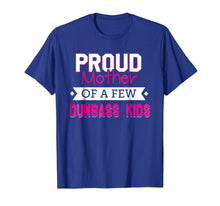 Load image into Gallery viewer, Proud Mother Of A Few Dumbass Kids T-shirt

